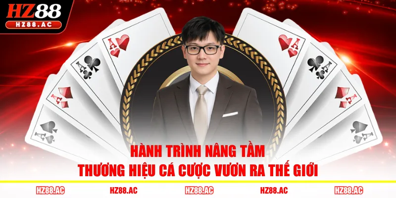 Hành trình nâng tầm thương hiệu cá cược vươn ra thế giới